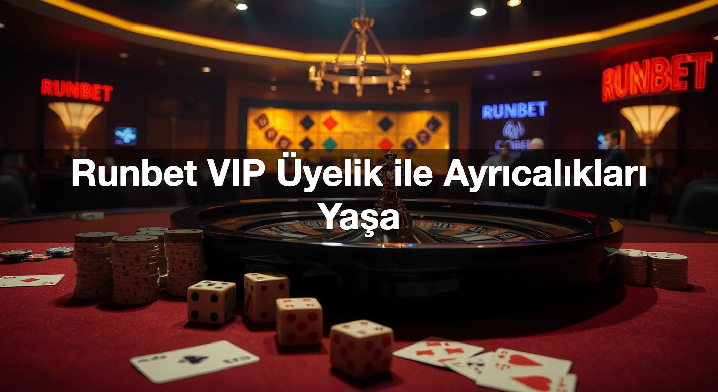 Runbet VIP Üyelik ile Ayrıcalıkları Yaşa 2 Runbet VIP Üyelik ile Ayrıcalıkları Yaşa